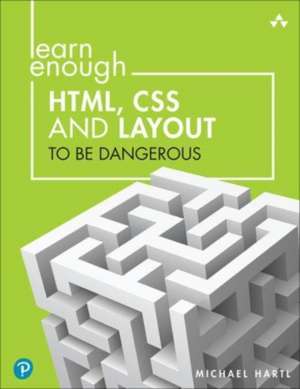 Learn Enough Html, CSS and Layout to Be Dangerous de Lee Donahoe