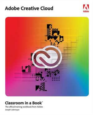 Adobe Creative Cloud Classroom in a Book de Joseph Labrecque