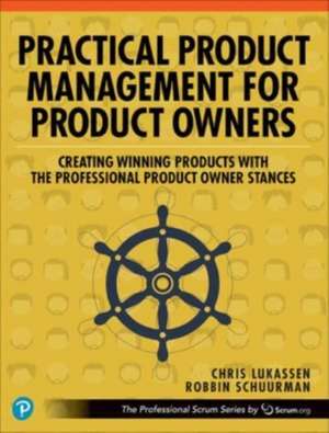 Practical Product Management for Product Owners: Creating Winning Products with the Professional Product Owner Stances de Chris Lukassen