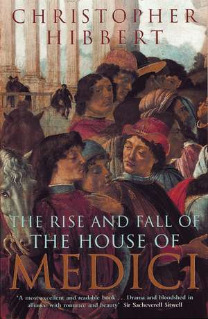 The Rise and Fall of the House of Medici de Christopher Hibbert