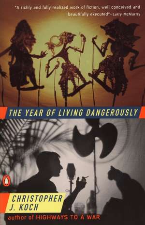 The Year of Living Dangerously de Christopher J. Koch