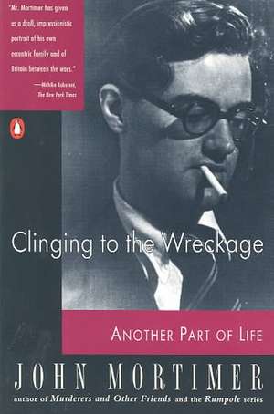 Clinging to the Wreckage de John Clifford Mortimer