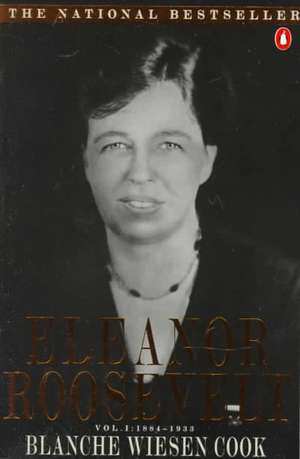 Eleanor Roosevelt: Volume One, 1884-1933 de Blanche Wiesen Cook