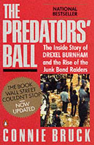 The Predators' Ball: The Inside Story of Drexel Burnham and the Rise of the Junkbond Raiders de Connie Bruck