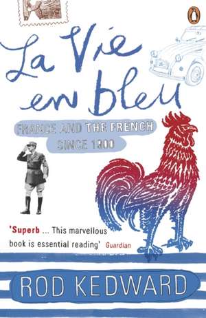 La Vie en bleu: France and the French since 1900 de Rod Kedward