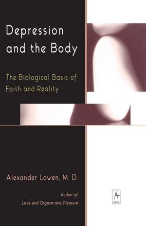 Depression and the Body: The Biological Basis of Faith and Reality de Alexander Lowen