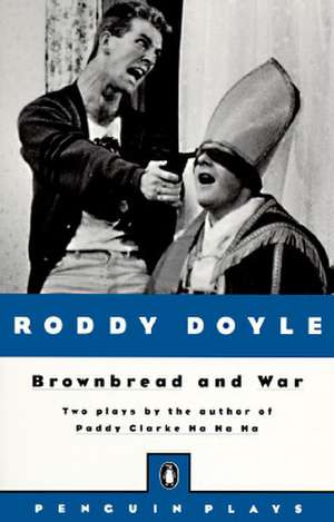 Brownbread and War: Two Plays de Roddy Doyle