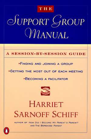 The Support Group Manual: A Session-By-Session Guide de Harriet Schiff