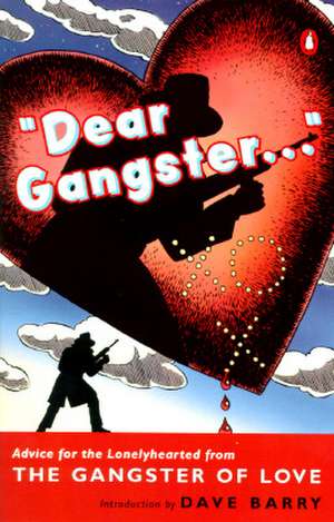 Dear Gangster...: Advice for the Lonelyhearted from the Gangster of Love de Gangster of Love