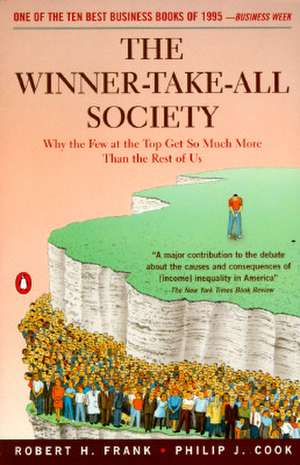 The Winner-Take-All Society: Why the Few at the Top Get So Much More Than the Rest of Us de Robert H Frank