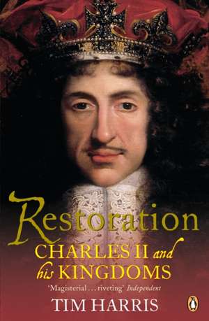 Restoration: Charles II and His Kingdoms, 1660-1685 de Tim Harris