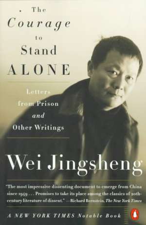 The Courage to Stand Alone: Letters from Prison and Other Writings de Wei Jingsheng