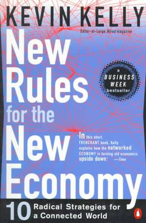 New Rules for the New Economy: 10 Radical Strategies for a Connected World de Kevin Kelly