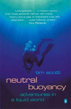 Neutral Buoyancy: Adventures in a Liquid World de Tim Ecott