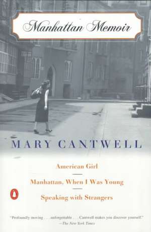 Manhattan Memoir: American Girl/Manhattan, When I Was Young/Speaking with Strangers de Mary Cantwell