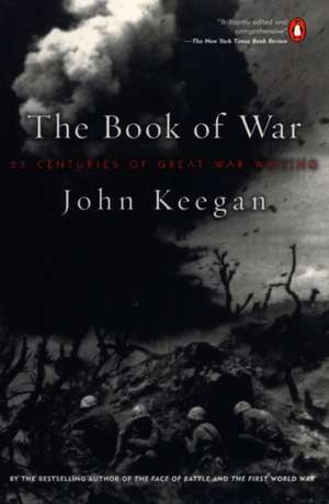 The Book of War: 25 Centuries of Great War Writing de John Keegan