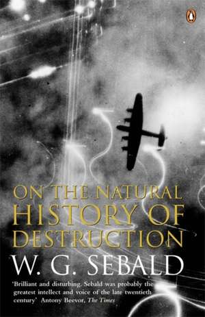 On The Natural History Of Destruction de W. G. Sebald