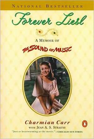 Forever Liesl: A Memoir of the Sound of Music de Charmian Carr