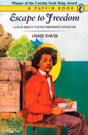 Escape to Freedom: A Play about Young Frederick Douglass de Ossie Davis