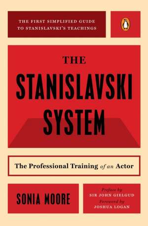 The Stanislavski System: The Professional Training of an Actor de Sonia Moore