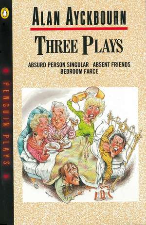 Three Plays: Absurd Person Singular, Absent Friends, Bedroom Farce de Alan Ayckbourn