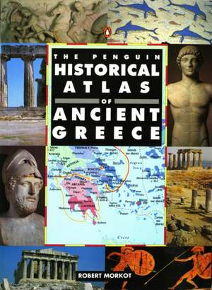 The Penguin Historical Atlas of Ancient Greece de Robert Morkot