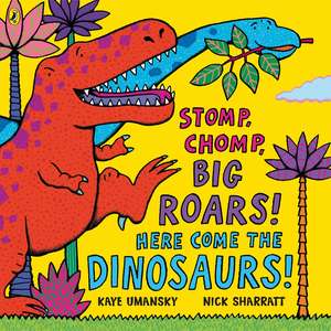 Stomp, Chomp, Big Roars! Here Come the Dinosaurs! de Kaye Umansky