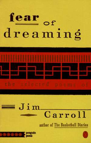 Fear of Dreaming: The Selected Poems de Jim Carroll