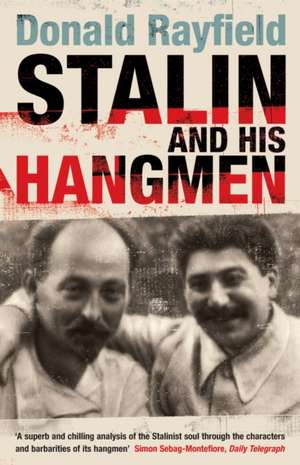 Stalin and His Hangmen: An Authoritative Portrait of a Tyrant and Those Who Served Him de Donald Rayfield