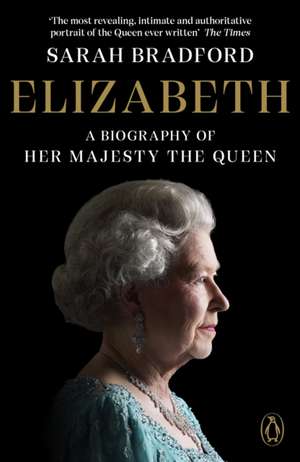 Elizabeth: A Biography of Her Majesty the Queen de Sarah Bradford