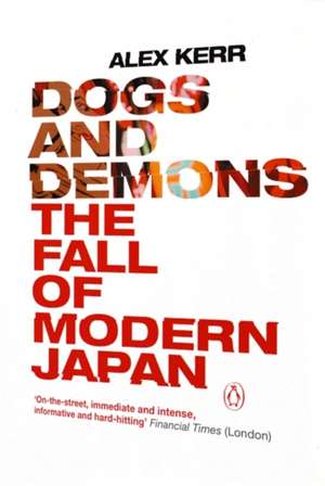 Dogs and Demons: The Fall of Modern Japan de Alex Kerr