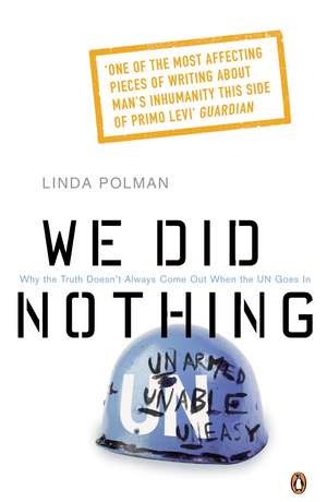 We Did Nothing: Why the truth doesn't always come out when the UN goes in de Linda Polman