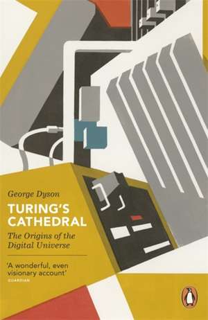 Turing's Cathedral: The Origins of the Digital Universe de George Dyson