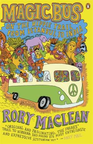 Magic Bus: On the Hippie Trail from Istanbul to India de Rory MacLean