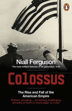 Colossus: The Rise and Fall of the American Empire de Niall Ferguson