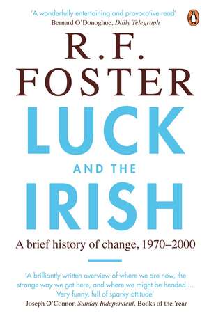 Luck and the Irish: A Brief History of Change, 1970-2000 de Professor R F Foster