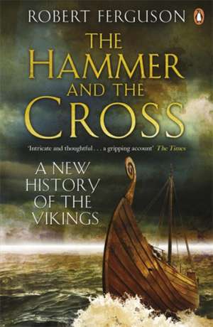 The Hammer and the Cross: A New History of the Vikings de Robert Ferguson