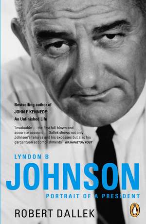 Lyndon B. Johnson: Portrait of a President de Robert Dallek