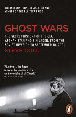 Ghost Wars: The Secret History of the CIA, Afghanistan and Bin Laden de Steve Coll