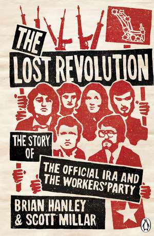 The Lost Revolution: The Story of the Official IRA and the Workers' Party de Brian Hanley