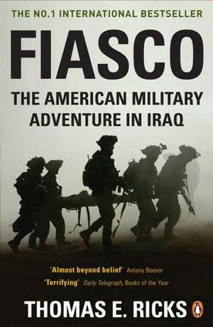 Fiasco: The American Military Adventure in Iraq de Thomas E. Ricks