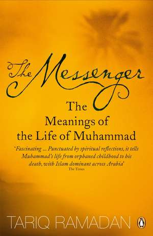 The Messenger: The Meanings of the Life of Muhammad de Tariq Ramadan