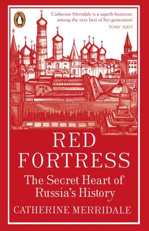 Red Fortress: The Secret Heart of Russia's History de Catherine Merridale