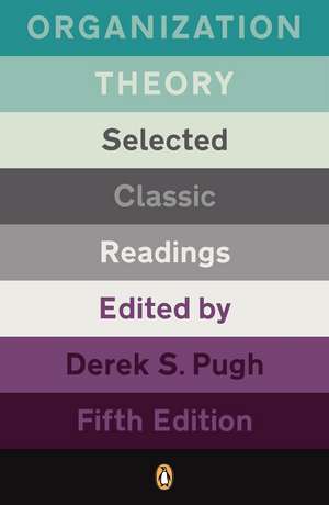 Organization Theory: Selected Classic Readings de Derek S. Pugh