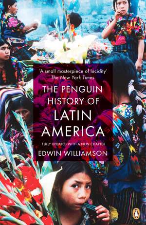 The Penguin History Of Latin America: New Edition de Edwin Williamson