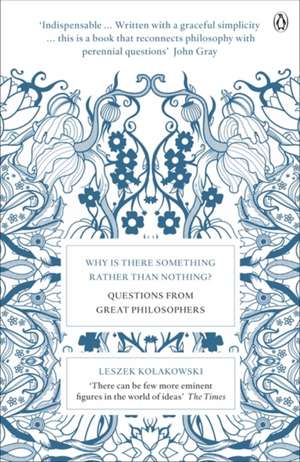 Why is There Something Rather Than Nothing?: Questions from Great Philosophers de Leszek Kolakowski