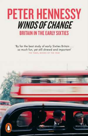 Winds of Change: Britain in the Early Sixties de Peter Hennessy