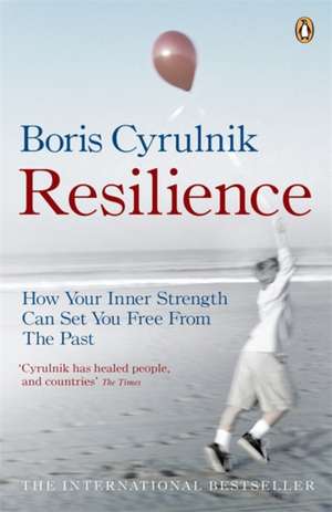 Resilience: How your inner strength can set you free from the past de Boris Cyrulnik