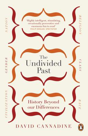 The Undivided Past: History Beyond Our Differences de David Cannadine