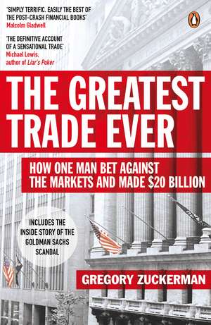 The Greatest Trade Ever: How One Man Bet Against the Markets and Made $20 Billion de Gregory Zuckerman